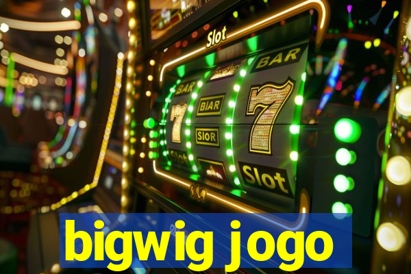 bigwig jogo